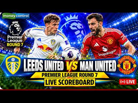 Leeds vs Man United Live Scoreboard: Premier League Matchday 7 | Live Football Scoreboard | N18G