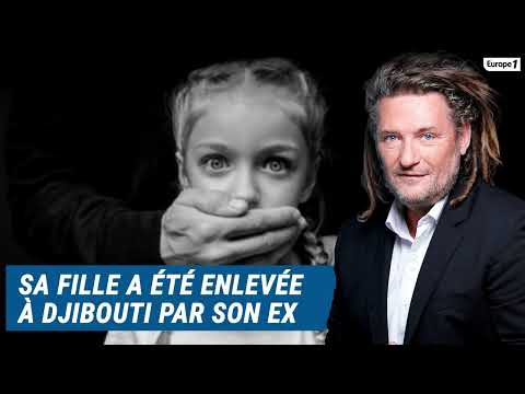 Olivier Delacroix (Libre antenne) - Il se bat pour retrouver sa fille, enlevée à Djibouti par son ex