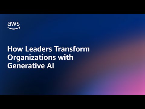 How Leaders Transform Organizations With Generative AI | Amazon Web Services