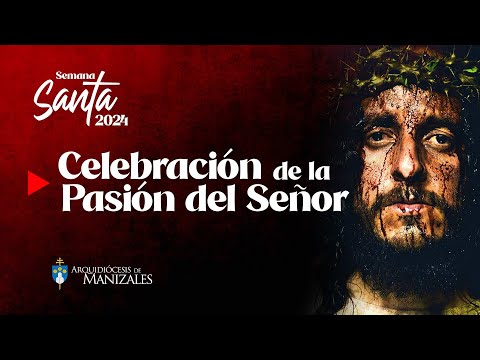 Celebración de la Pasión del Señor Viernes Santo 29 de marzo de 2024 Arqudiócesis de Manizales.