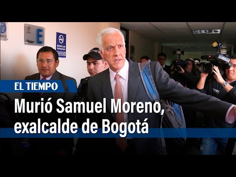 Fallece el exalcalde de Bogotá Samuel Moreno en el Hospital Militar  | El Tiempo