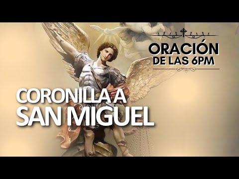 Coronilla a San Miguel | Oración de las 6pm