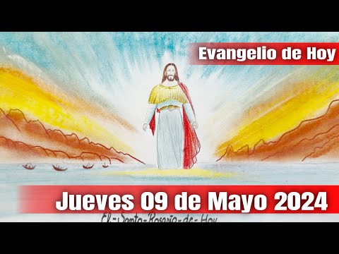Evangelio de Hoy Jueves 09 de Mayo 2024 - El Santo Rosario de Hoy