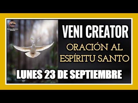 VENI CREATOR: ORACIÓN AL ESPÍRITU SANTO INVOCACIÓN AL ESPÍRITU SANTO LUNES 23 DE SEPTIEMBRE DE 2024.