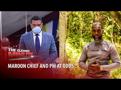 THE GLEANER MINUTE: Maroon chief rejects PM's claims | COVID hits GG's office | No more lockdowns