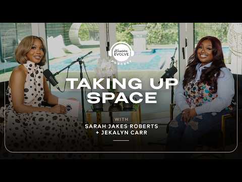 Taking Up Space with Jekalyn Carr and Sarah Jakes Roberts | Woman Evolve Podcast
