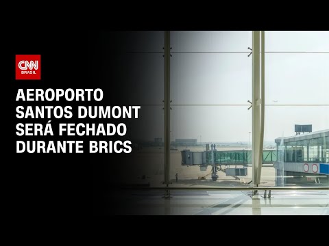​Brics: Aeroporto Santos Dumont ficará fechado durante cúpula no RJ | CNN NOVO DIA
