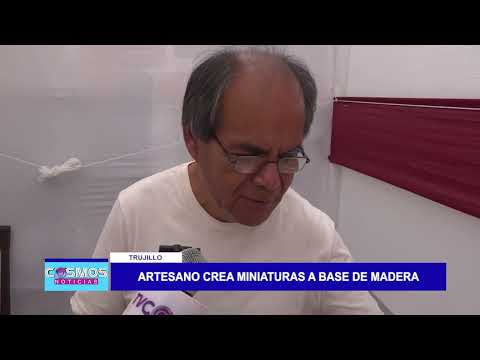 Trujillo: Artesano crea miniaturas a base de madera