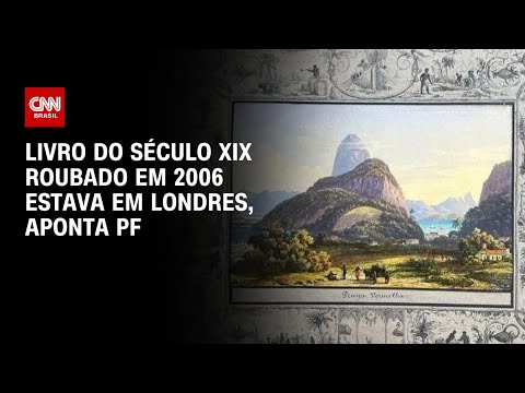 ​Livro do século XIX roubado em 2006 estava em Londres, aponta PF | LIVE CNN