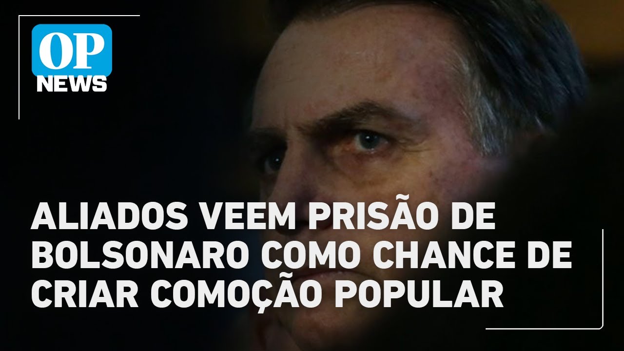 Aliados veem em prisão de Bolsonaro chance de articular comoção popular | OP News TV Online Aliados veem em prisão de Bolsonaro chance de articular comoção popular | OP News