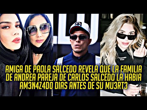 AMIGA DE PAOLA SALCEDO TIENE PRUBAS de las AM3N4Z4S DE ANDREA Y SU FAMILIA A PAOLA PAREJA DE CARLOS