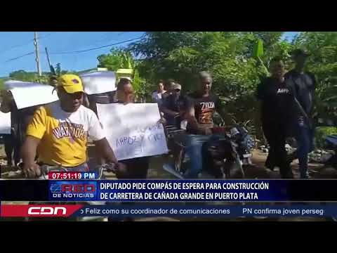Diputado pide compás de espera para construcción de carretera Cañada Grande en Puerto Plata