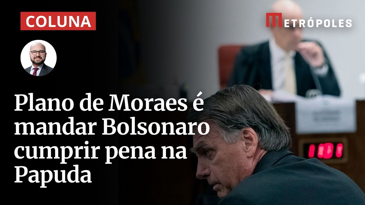 Plano de Moraes é mandar Bolsonaro cumprir pena na Papuda