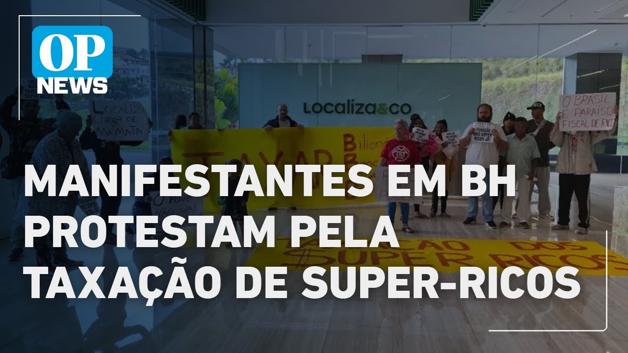 Manifestantes ocupam sede da Localiza em BH e protestam pela taxação de super ricos | O POVO NEWS