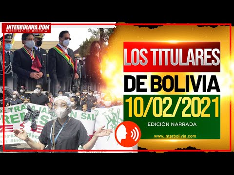 ? LOS TITULARES DE BOLIVIA 10 DE FEBRERO 2021 [ ÚLTIMAS NOTICIAS DE BOLIVIA ] EDICIÓN NARRADA ?