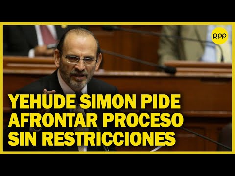 Caso Olmos: Yehude Simon pide al Poder Judicial eliminar restricciones para seguir con su proceso