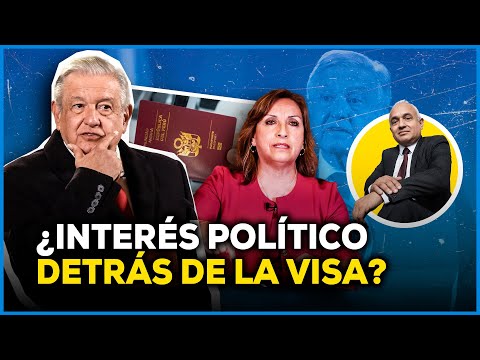 ¿Visa para peruanos que visiten México se debe a tensión entre AMLO y Boluarte? #ValganVerdades
