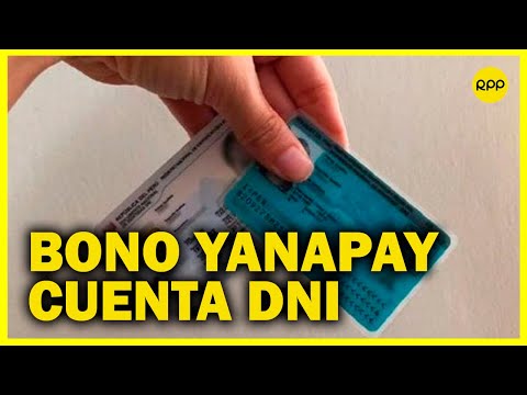 Bono Yanapay: Próxima semana comienza pago a través de Cuenta DNI
