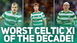 Worst Celtic Xi of the Decade! Worst Celtic Xi of the Decade!