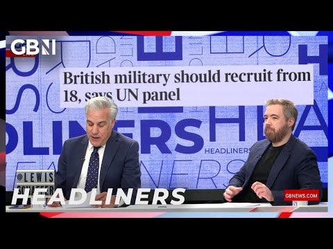 🗞️British military should recruit from 18, says UN panel🗞️ | Headliners