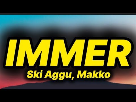 Ski Aggu, Makko - Immer (lyrics/text)