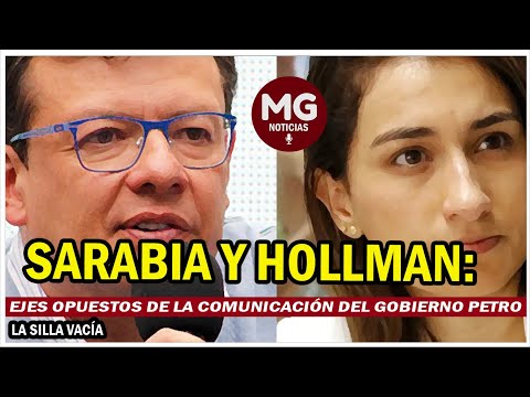 SARABIA Y HOLLMAN  EJES OPUESTOS DE LA COMUNICACIÓN DEL GOBIERNO PETRO