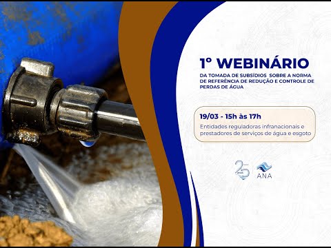 1º Webinar da Tomada de Subsídios - NR de redução e controle de perdas de água