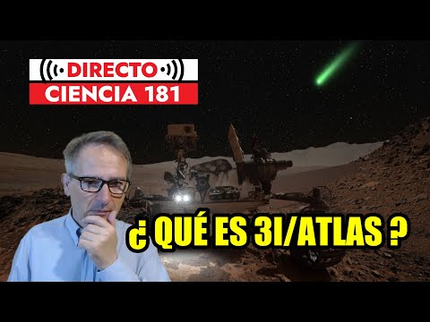 Directo Ciencia 181 🟥 CITA CON 3I/ATLAS ¿Objeto Natural o Artificial? Últimos datos de Marte