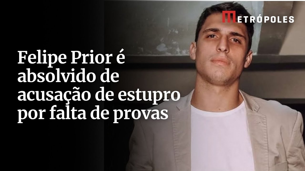 Felipe Prior é absolvido de acusação de estupro por falta de provas