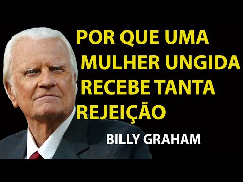 POR QUE UMA MULHER UNGIDA SEMPRE É REJEITADA POR MUITAS PESSOAS | Sermão Billy Graham