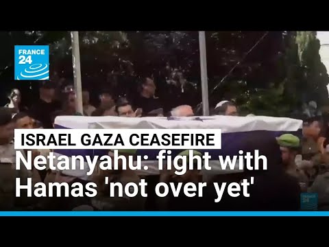 Netanyahu: fight with Hamas 'not over yet' • FRANCE 24 English