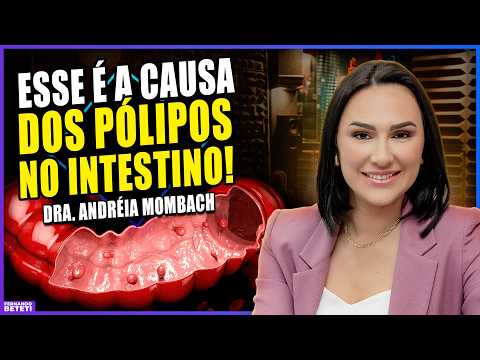 Por que quase todo mundo tem pólipos no intestino hoje? - Dra. Andreia Mombach - Fernando Beteti