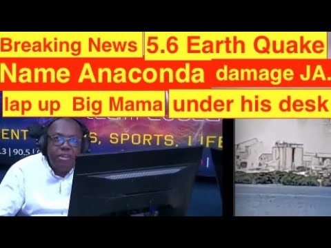 Breaking New- 5.6 intense EarthQuake name Anaconda , damage Jamaica ,Lap up Big Mama under his desk