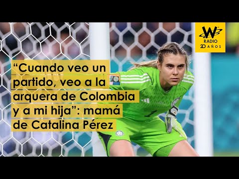 “Cuando veo un partido, veo a la arquera de Colombia y a mi hija”: mamá de Catalina Pérez