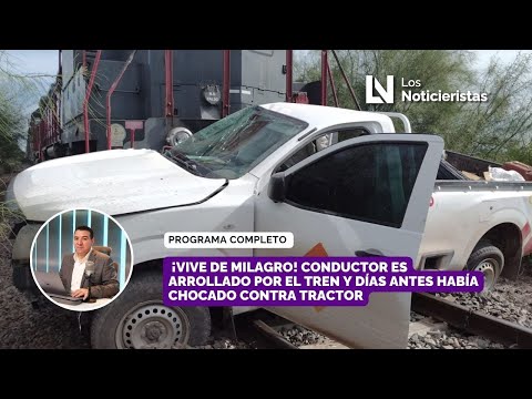 ¡Vive de milagro! Conductor es arrollado por el tren y días antes había chocado contra tractor