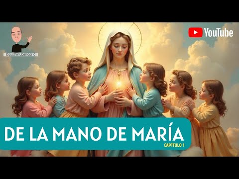 CAPÍTULO 1: DE LA MANO DE MARÍA SANTÍSIMA