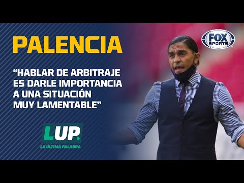 Palencia sobre el arbitraje: No puedes defender lo indefendible