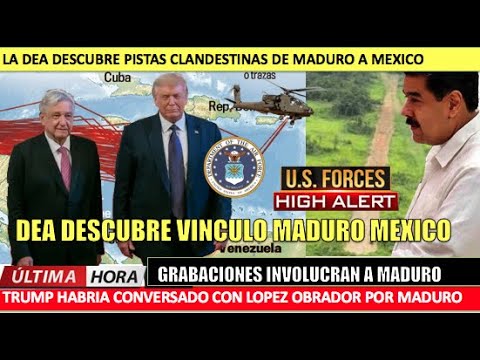 Maduro decubierto por la DEA pistas clandestinas conectan a Mexico