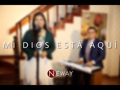 MI DIOS ESTÁ AQUÍ | Neway Music & Tabernacle Records | Adoración