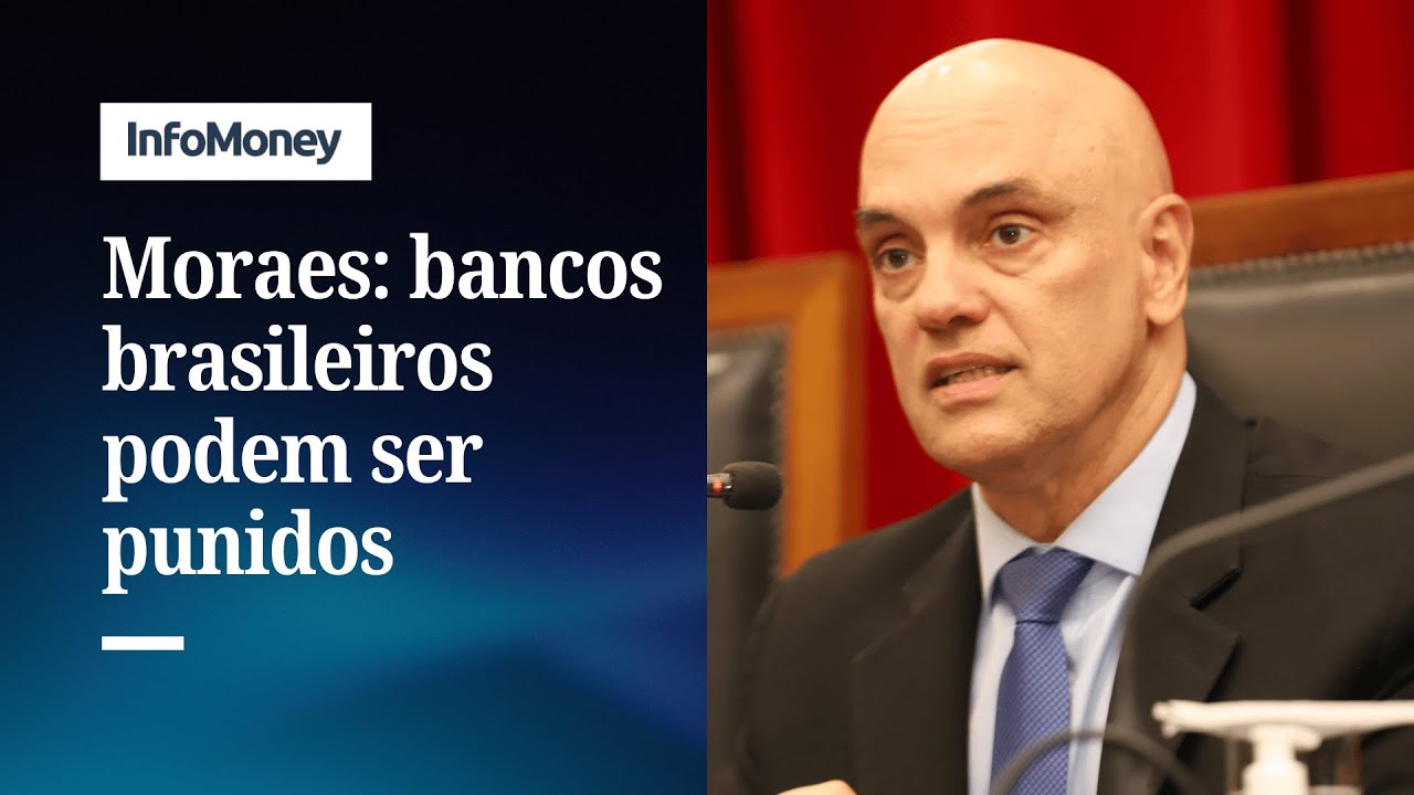 Sanções dos EUA: Moraes alerta que bancos podem ser punidos | InfoMoney News