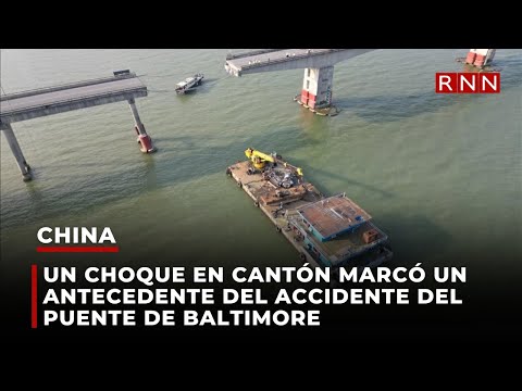 Un choque en Cantón en China marcó un antecedente del accidente del puente de Baltimore