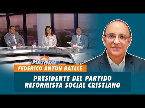 Federico Antún Battle, Presidente del partido Reformista Social Cristiano - PRSC | Matinal