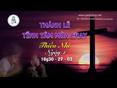 🔴THÁNH LỄ TĨNH TÂM MÙA CHAY - THIẾU NHI - Ngày 1 - 18g30 - 27/03/2023 | DCCT Sài Gòn - 38 Kỳ Đồng