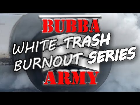Bubba's White Trash Burnout Series, Episode 1 - #TheBubbaArmy