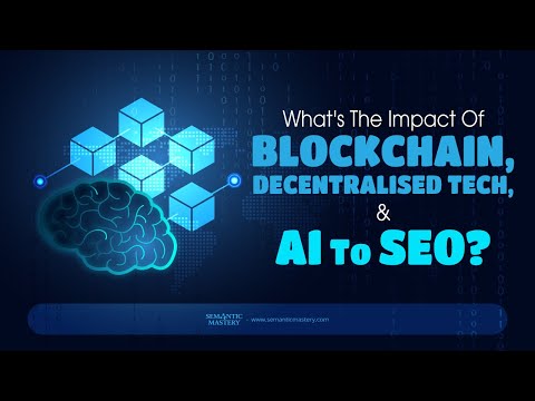 What's The Impact Of Blockchain, Decentralised Tech, And AI To SEO?