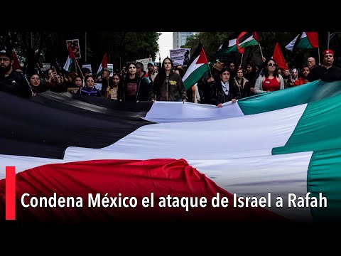 Condena México el ataque de Israel a Rafah