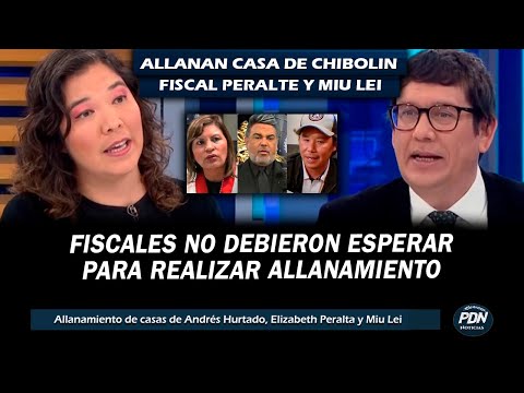 ROMY CHANG ANALIZA ALLANAMIENTO A VIVIENDA DE CHIBOLIN FISCAL PERALTA Y MIU LEI: NO DEBIERON ESPERAR