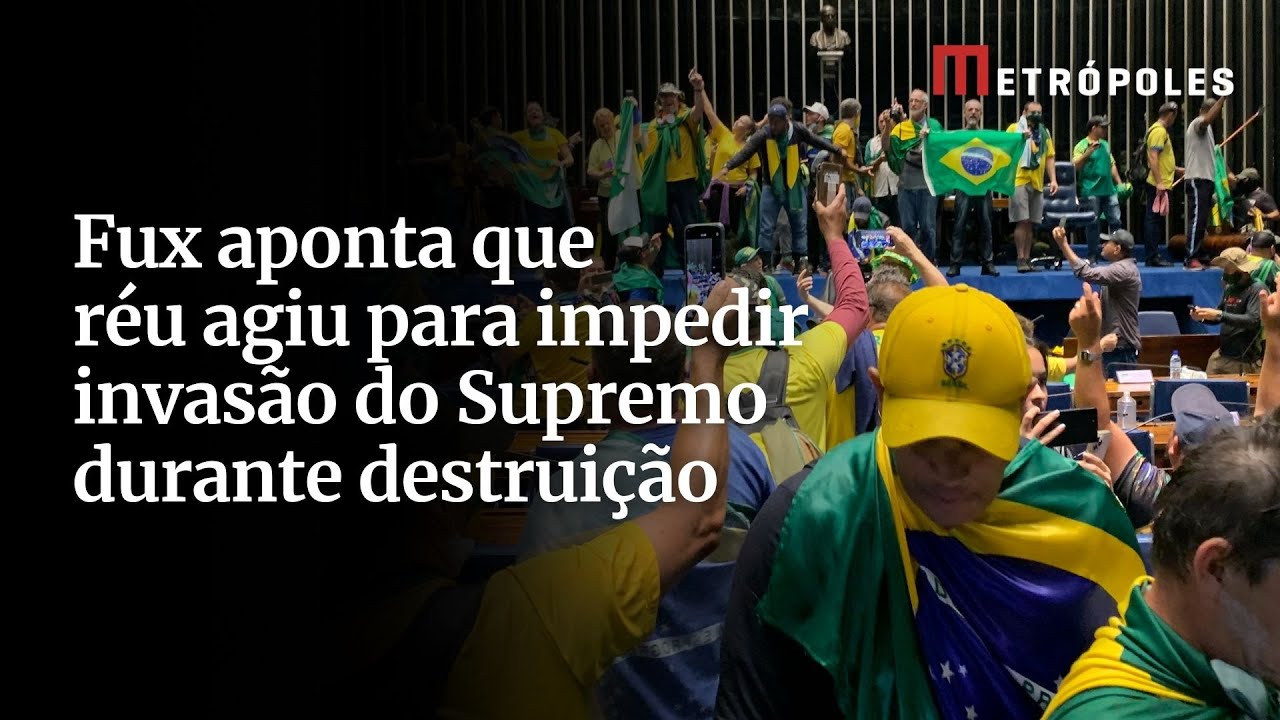 Fux aponta que réu agiu para impedir invasão do Supremo durante destruição
