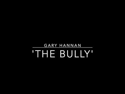 'The Bully'  Solo written song series by Gary Hannan