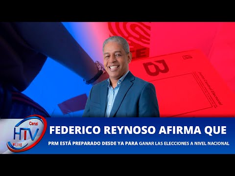 Federico Reynoso afirma que PRM Está preparado desde ya para ganar las elecciones a nivel nacional